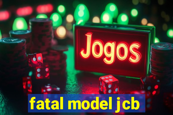 fatal model jcb